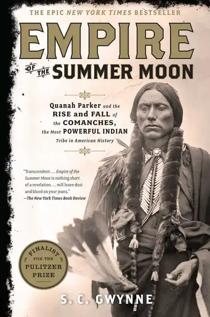 Empire of the Summer Moon: Quanah Parker and the Rise and Fall of the Comanches, the Most Powerful Indian Tribe in American History - Hardcover