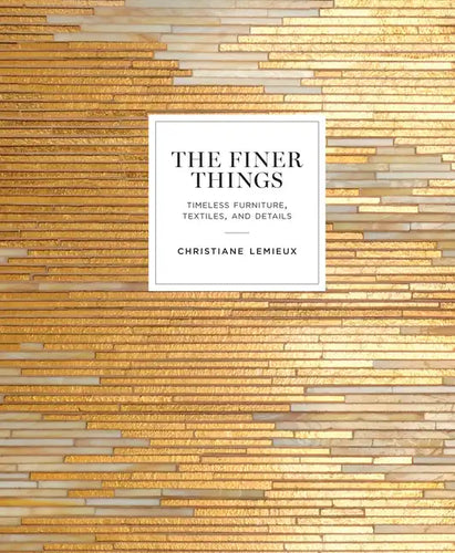 The Finer Things: Timeless Furniture, Textiles, and Details - Hardcover