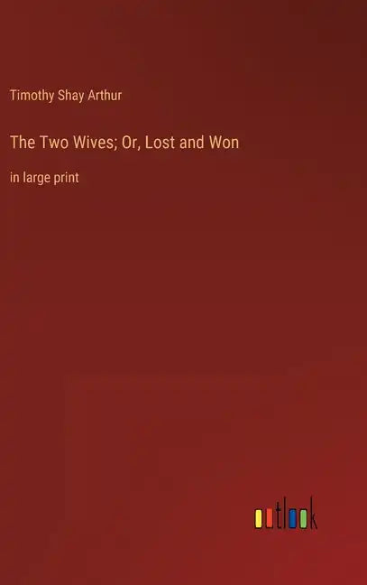 The Two Wives; Or, Lost and Won: in large print - Hardcover