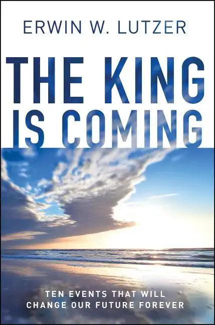 The King Is Coming: Ten Events That Will Change Our Future Forever - Paperback