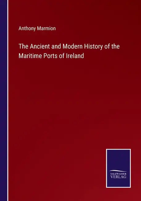 The Ancient and Modern History of the Maritime Ports of Ireland - Paperback