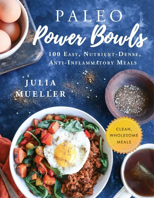 Paleo Power Bowls: 100 Easy, Nutrient-Dense, Anti-Inflammatory Meals - Hardcover