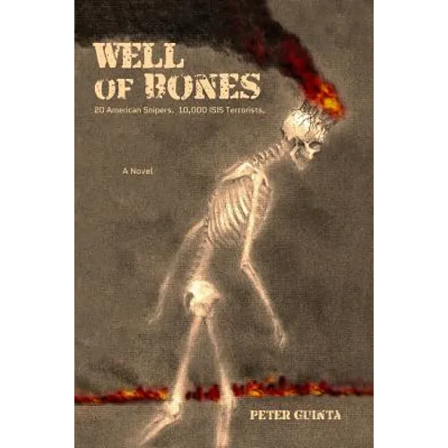 Well of Bones: 20 American Snipers. 10,000 ISIS Terrorists. - Paperback