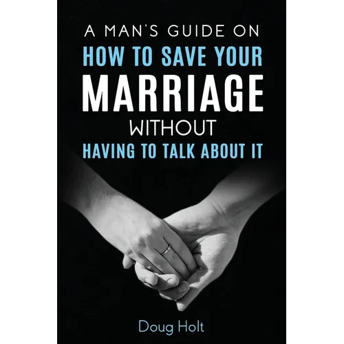 A Man's Guide on How to Save Your Marriage Without Having to Talk About It - Paperback