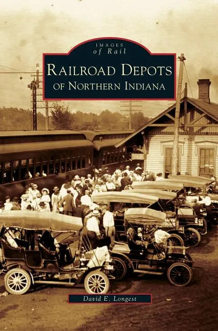 Railroad Depots of Northern Indiana - Hardcover