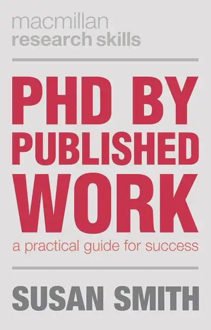 PhD by Published Work: A Practical Guide for Success - Paperback