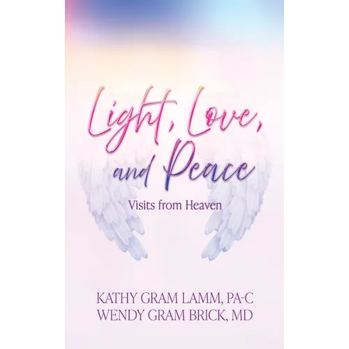 Light, Love, and Peace: Visits from Heaven - Hardcover