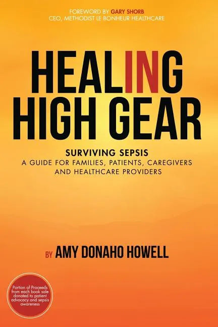 Healing in High Gear: Surviving Sepsis: A Guide for Families, Patients, Caregivers and Healthcare Providers - Paperback