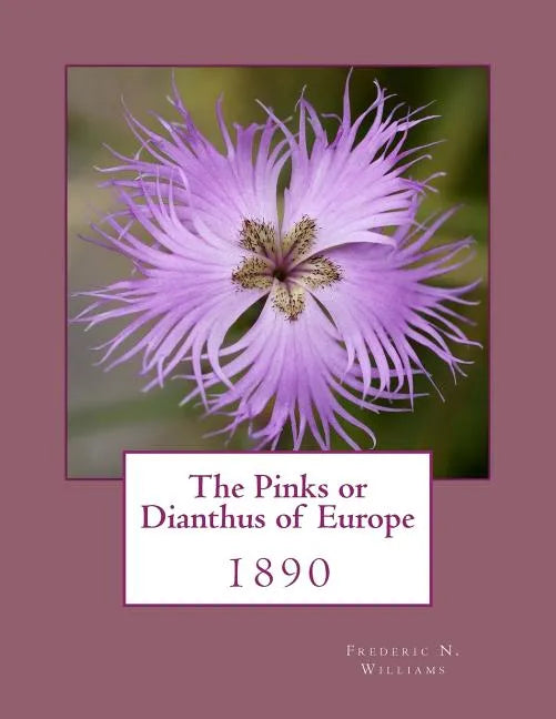 The Pinks or Dianthus of Europe: 1890 - Paperback