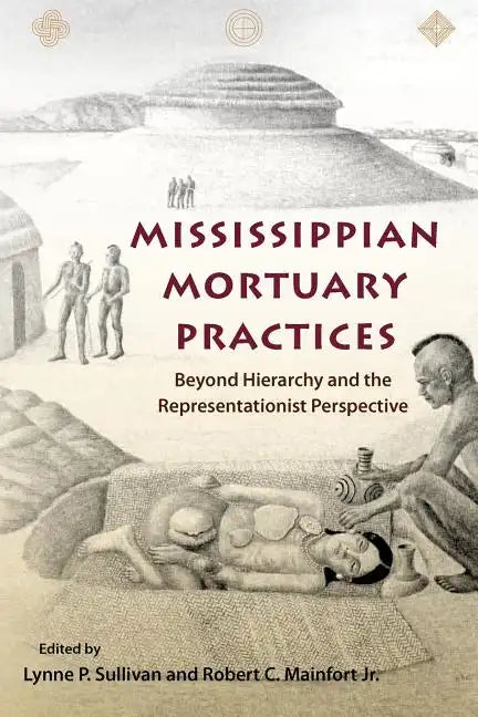 Mississippian Mortuary Practices: Beyond Hierarchy and the Representationist Perspective - Paperback