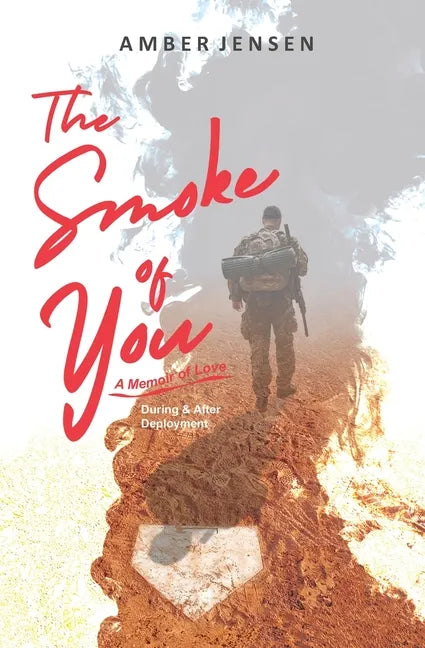 The Smoke of You: A Memoir of Love During & After Deployment - Paperback