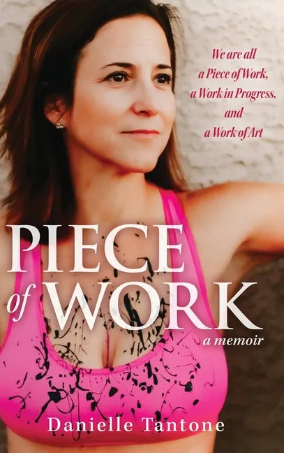Piece of Work, a memoir: We are all a Piece of Work, a Work in Progress and a Work of Art - Hardcover