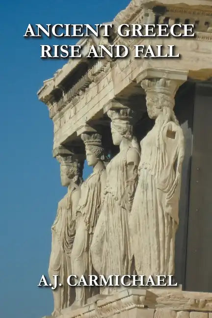 Ancient Greece, Rise and Fall - Paperback