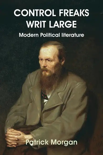 Control Freaks Writ Large: Modern Political literature - Paperback