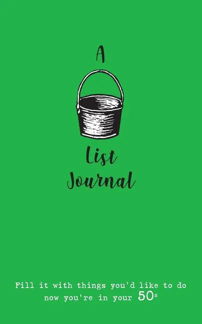 A Bucket List Journal (for your 50s): Fill it with things you'd like to do now you're in your 50s - Paperback