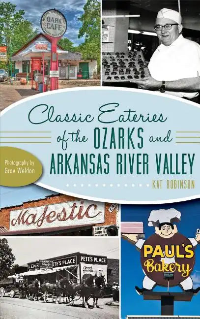 Classic Eateries of the Ozarks and Arkansas River Valley - Hardcover