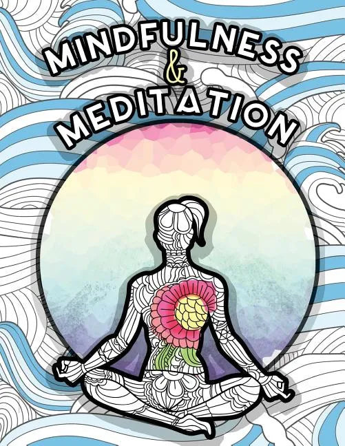 Mindfulness and Meditation: Anti-Stress Adult Colouring Book for Inspiration and Coloring Calm: Beautiful Nature and Quotes to Help You Relax: Fin - Paperback