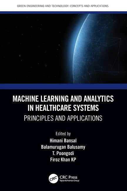 Machine Learning and Analytics in Healthcare Systems: Principles and Applications - Paperback