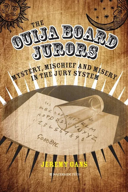The Ouija Board Jurors: Mystery, Mischief and Misery in the Jury System - Hardcover