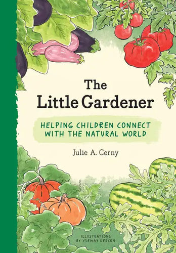 Little Gardener: Helping Children Connect with the Natural World - Hardcover