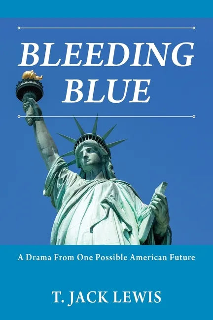 Bleeding Blue: A Drama From One Possible American Future - Paperback