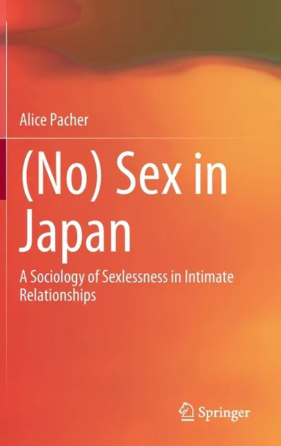 (No) Sex in Japan: A Sociology of Sexlessness in Intimate Relationships - Hardcover