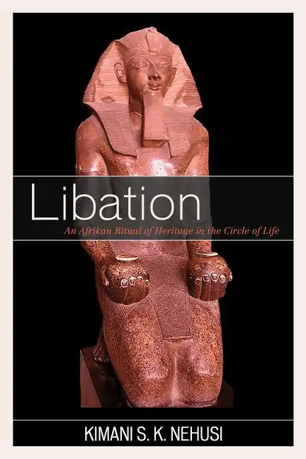 Libation: An Afrikan Ritual of Heritage in the Circle of Life - Paperback