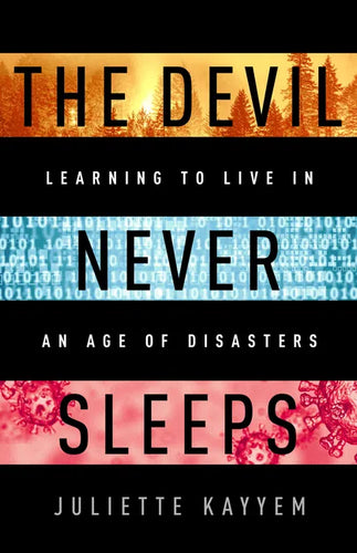 The Devil Never Sleeps: Learning to Live in an Age of Disasters - Hardcover