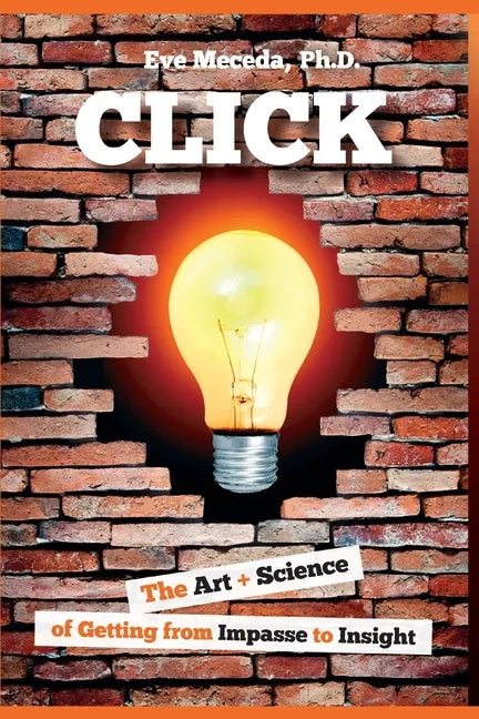 Click: The Art + Science of Getting from Impasse to Insight - Paperback
