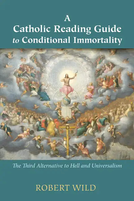 A Catholic Reading Guide to Conditional Immortality: The Third Alternative to Hell and Universalism - Paperback