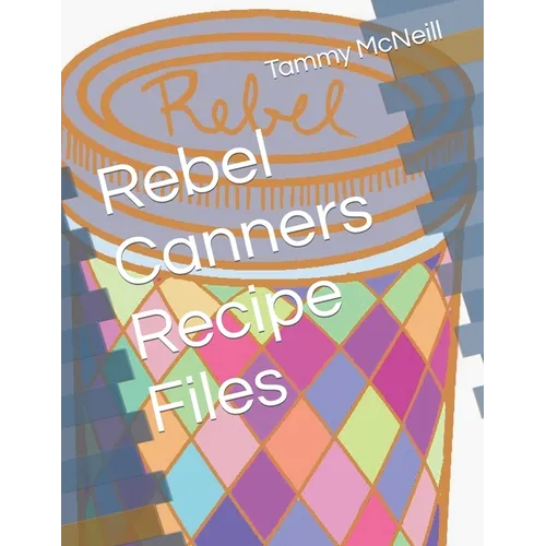 Rebel Canners Recipe Files - Paperback
