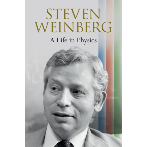 Steven Weinberg: A Life in Physics - Hardcover
