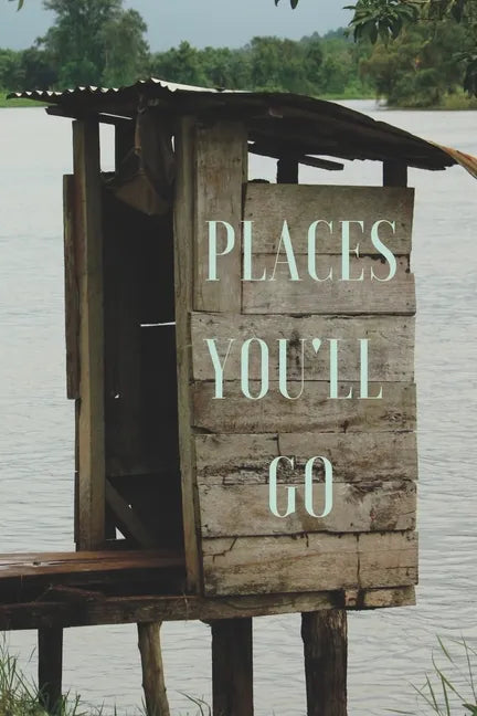 Places You'll Go: A Bathroom Book for Travellers and Adventurers - Paperback