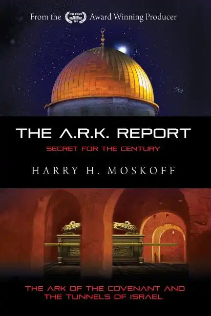 The ARK Report: The Ark of the Covenant and the Tunnels of Israel - Paperback