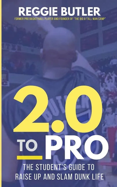 2.0 To PRO: The Student's Guide To Raise Up and Dunk Life - Paperback
