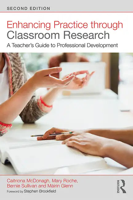 Enhancing Practice Through Classroom Research: A Teacher's Guide to Professional Development - Paperback