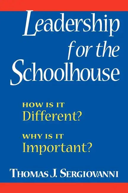 Leadership for the Schoolhouse: How is It Different? Why is It Important? - Paperback