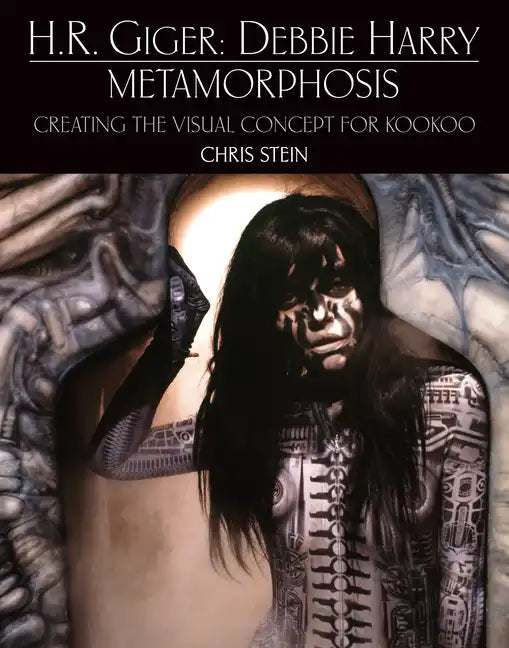 H.R. Giger: Debbie Harry Metamorphosis: Creating the Visual Concept for Kookoo - Hardcover