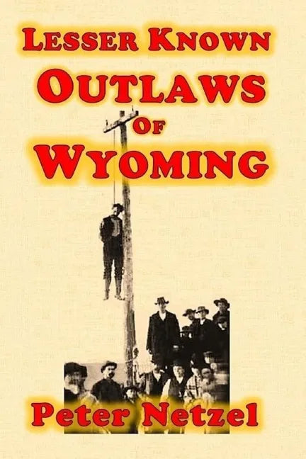 Lesser Known Outlaws Of Wyoming - Paperback