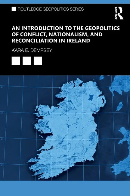 An Introduction to the Geopolitics of Conflict, Nationalism, and Reconciliation in Ireland - Paperback