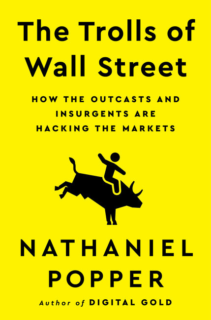 The Trolls of Wall Street: How the Outcasts and Insurgents Are Hacking the Markets - Hardcover