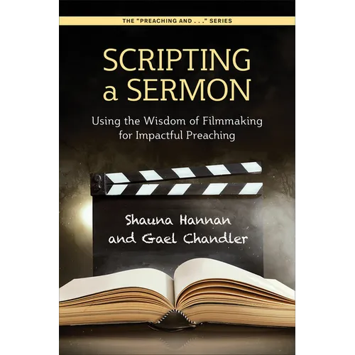 Scripting a Sermon: Using the Wisdom of Filmmaking for Impactful Preaching - Paperback