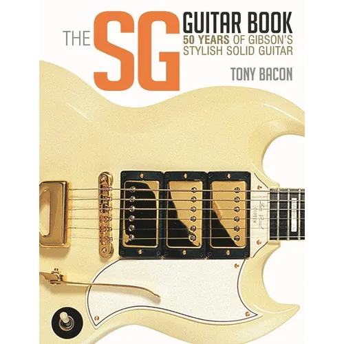 The Sg Guitar Book: 50 Years of Gibson's Stylish Solid Guitar - Paperback
