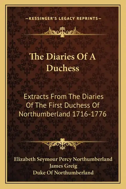 The Diaries of a Duchess: Extracts from the Diaries of the First Duchess of Northumberland 1716-1776 - Paperback
