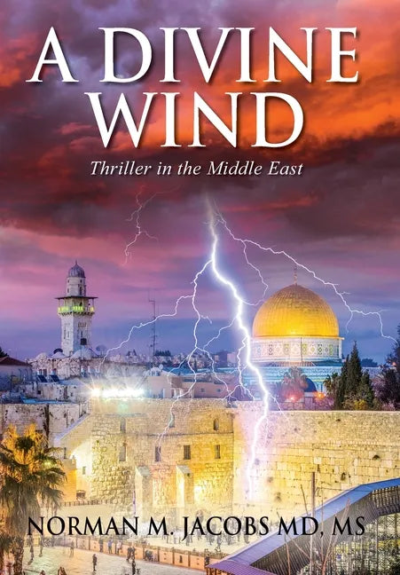 A Divine Wind: Taming a Tornado Anticipating a Trillion Dollar Disruptive Technology A Vision of Peace in the Middle East An Allegory - Hardcover