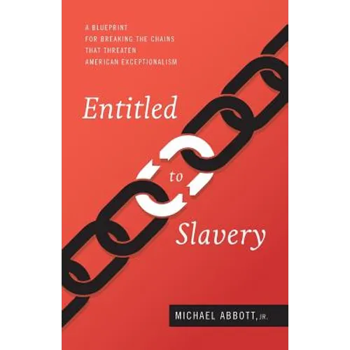 Entitled to Slavery: A Blueprint for Breaking the Chains that Threaten American Exceptionalism - Paperback