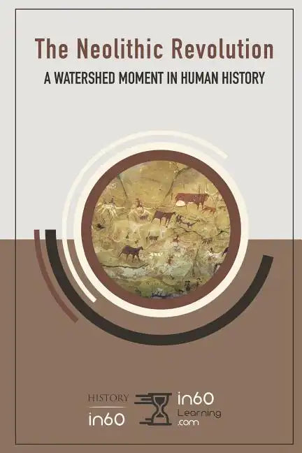The Neolithic Revolution: A Watershed Moment in Human History - Paperback