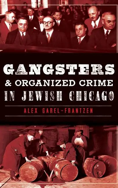 Gangsters & Organized Crime in Jewish Chicago - Hardcover