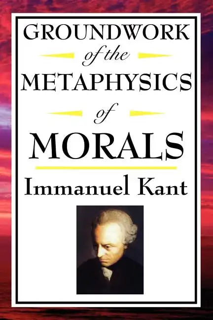 Kant: Groundwork of the Metaphysics of Morals - Paperback