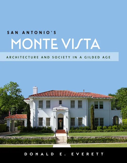San Antonio's Monte Vista: Architecture and Society in a Gilded Age - Paperback